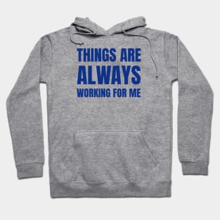 Things Are Always Working For Me Hoodie